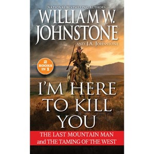 I'm Here to Kill You - (Mountain Man) by  William W Johnstone & J a Johnstone (Paperback) - 1 of 1