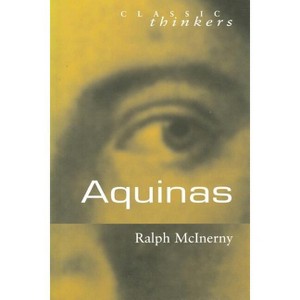 Aquinas - (Classic Thinkers) by  Ralph McInerny (Paperback) - 1 of 1