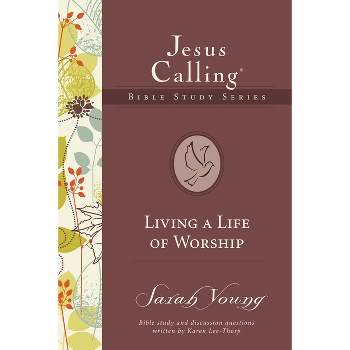 Living a Life of Worship - (Jesus Calling Bible Studies) by  Sarah Young (Paperback)