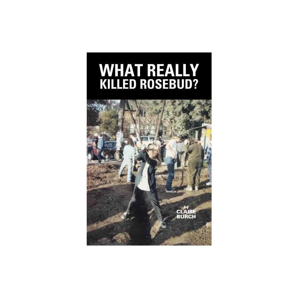 What Really Killed Rosebud? - by Claire Burch (Paperback)