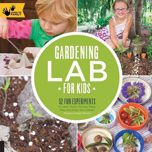 Gardening Lab for Kids: 52 Fun Experiments by Renata Fossen Brown (Paperback) by Renata Fossen Brown - image 1 of 1