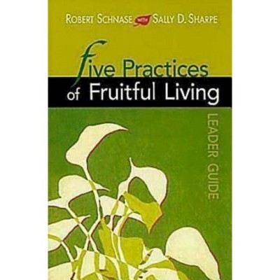 Five Practices of Fruitful Living Leader Guide - by  Robert Schnase (Paperback)