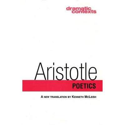 Poetics - (Dramatic Contexts) by  Aristotle Aristotle (Paperback)