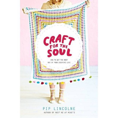 Craft for the Soul - by  Pip Lincolne (Hardcover)