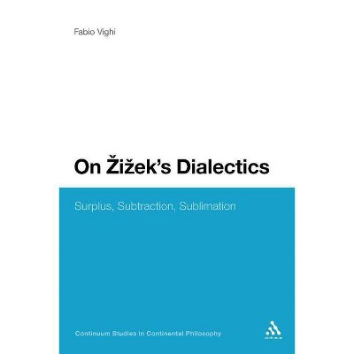 On Zizek's Dialectics - (Continuum Studies in Continental Philosophy) by  Fabio Vighi (Paperback)