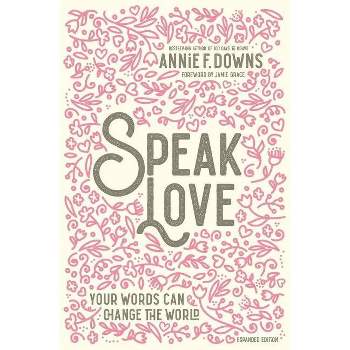Speak Love - by  Annie F Downs (Hardcover)