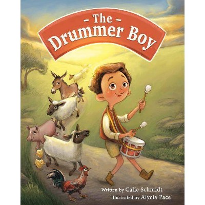 The Drummer Boy - by  Calie Schmidt (Hardcover)