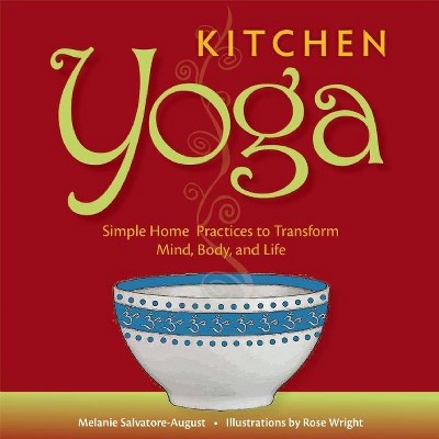 Kitchen Yoga - by  Melanie Salvatore-August (Paperback)