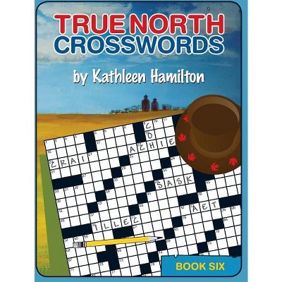 True North Crosswords, Book 6 - by  Kathleen Hamilton (Paperback)