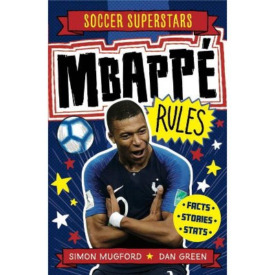 Soccer Superstars: Mbappe Rules - by  Simon Mugford (Paperback)