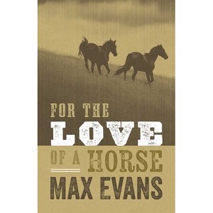 For the Love of a Horse - by  Max Evans (Paperback) - 1 of 1