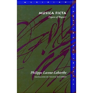 Musica Ficta - (Meridian: Crossing Aesthetics) by  Philippe Lacoue-Labarthe (Paperback) - 1 of 1