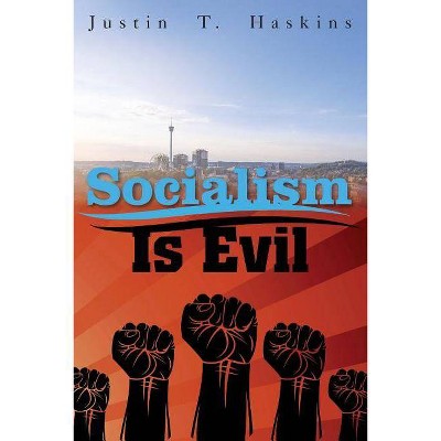 Socialism Is Evil - by  Justin Haskins (Paperback)