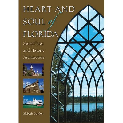 Heart and Soul of Florida - by  Elsbeth K Gordon (Hardcover)