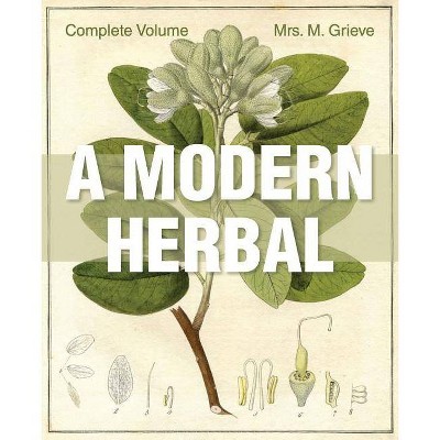 A Modern Herbal - by  Margaret Grieve (Paperback)