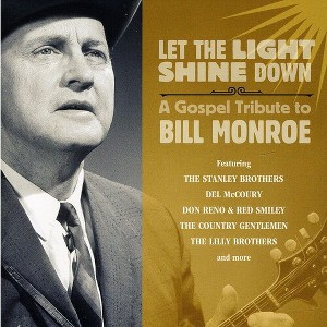 Various Artists - Let The Light Shine Down: A Gospel Tribute To Bill Monroe (CD) - 1 of 1