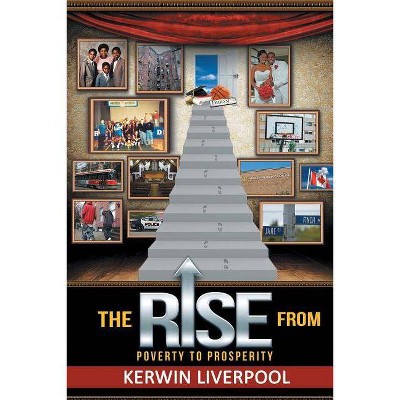 The Rise from Poverty to Prosperity - by  Kerwin Liverpool (Paperback)