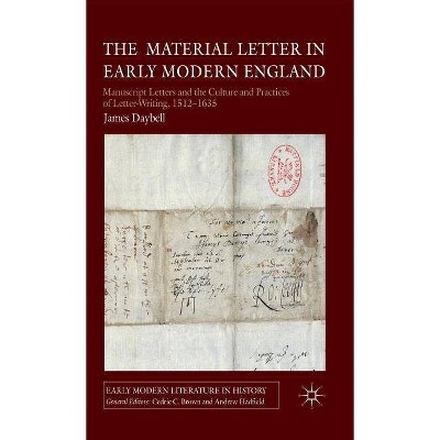 The Material Letter in Early Modern England - (Early Modern Literature in History) by  J Daybell (Hardcover)