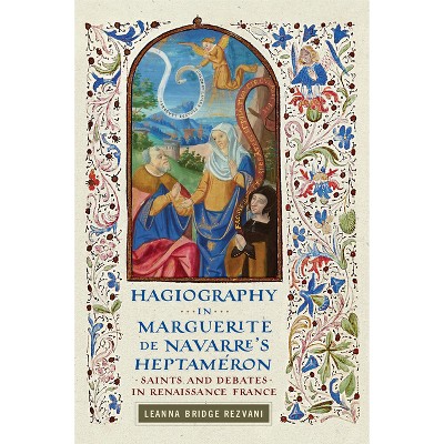 Hagiography in Marguerite de Navarre's Heptaméron - (Early Modern Exchange) by  Leanna Bridge Rezvani (Paperback)