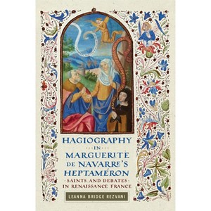 Hagiography in Marguerite de Navarre's Heptaméron - (Early Modern Exchange) by  Leanna Bridge Rezvani (Paperback) - 1 of 1