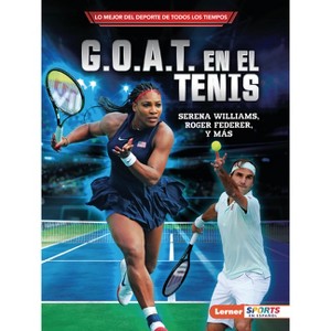 G.O.A.T. En El Tenis (Tennis's G.O.A.T.) - (Lo Mejor del DePorte de Todos los Tiempos (Sports' Greatest Of All Time) (Lerner (Tm) Sports en Espa) - 1 of 1