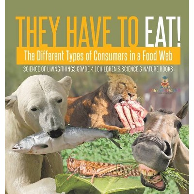 They Have to Eat! - by  Baby Professor (Hardcover)