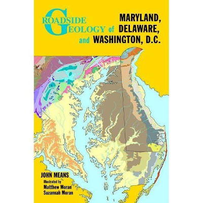 Roadside Geology of Maryland, Delaware, and Washington, D.C. - by  John Means (Paperback)