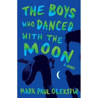 The Boys Who Danced With The Moon - by  Mark Paul Oleksiw (Paperback)