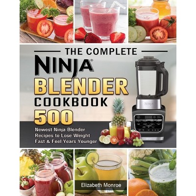 The Complete Ninja Blender Cookbook - by  Elizabeth Monroe (Paperback)