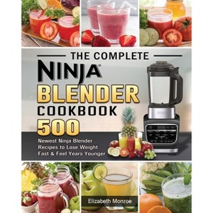 The Complete Ninja Blender Cookbook - by  Elizabeth Monroe (Paperback) - 1 of 1
