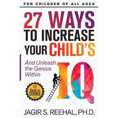 27 Ways to Increase Your Child's IQ - by  Jagir S Reehal (Paperback)