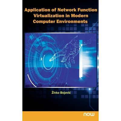 Application of Network Function Virtualization in Modern Computer Environments - (Nowopen) by  Zivko Bojovic (Hardcover)