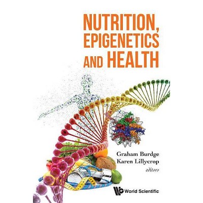 Nutrition, Epigenetics and Health - by  Graham Burdge & Karen Lillycrop (Hardcover)