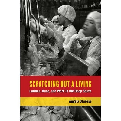 Scratching Out a Living, 38 - (California Public Anthropology) by  Angela Stuesse (Paperback)