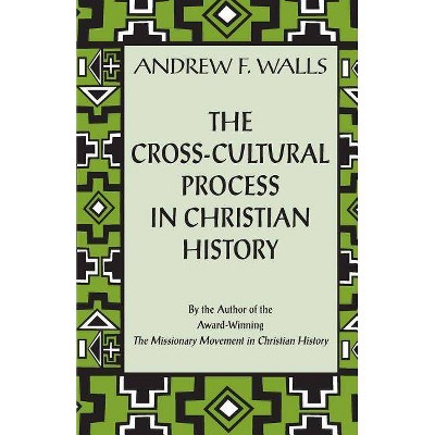 The Cross-Cultural Process in Christian History - by  Andrew F Walls (Paperback)