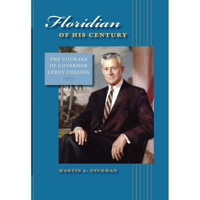 Floridian of His Century - (Florida History and Culture) by  Martin A Dyckman (Hardcover)