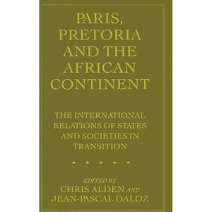 Paris, Pretoria and the African Continent - by  Jean-Pascal Daloz & Chris Alden (Hardcover) - 1 of 1