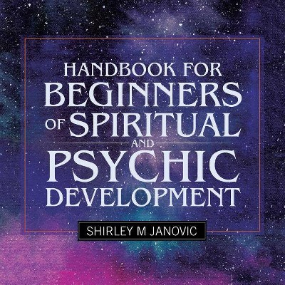 Handbook for Beginners of Spiritual and Psychic Development - by  Shirley M Janovic (Paperback)