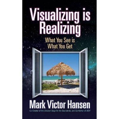 Visualizing Is Realizing - by  Mark Victor Hansen (Paperback)