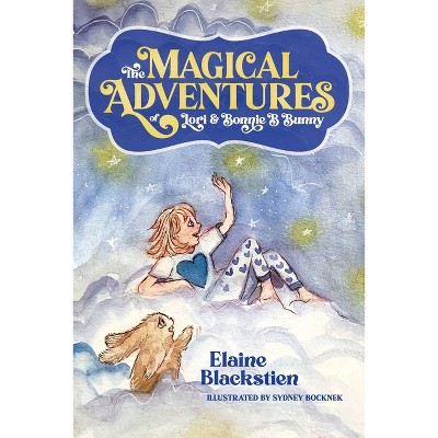 The Magical Adventures of Lori & Bonnie B. Bunny - by  Elaine Blackstien (Paperback)