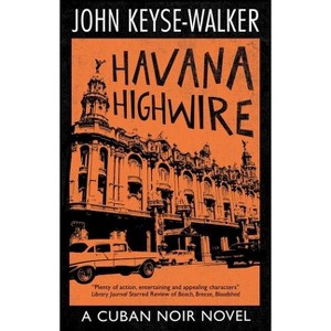 Havana Highwire - (Cuban Noir Novel) by  John Keyse-Walker (Hardcover) - 1 of 1