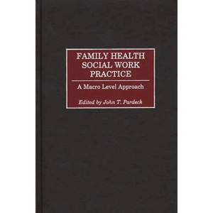 Family Health Social Work Practice - by  John Pardeck (Hardcover) - 1 of 1