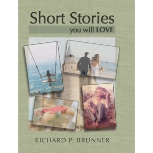 Short Stories You Will Love - by Richard P Brunner - 1 of 1