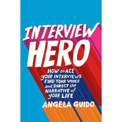 Interview Hero - by  Angela Guido (Paperback)