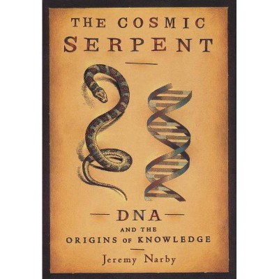 The Cosmic Serpent - by  Jeremy Narby (Paperback)