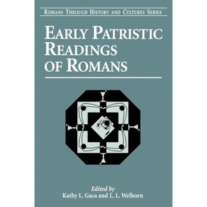 Early Patristic Readings of Romans - by  Kathy L Gaca & L L Welborn (Paperback) - 1 of 1