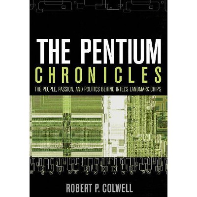 The Pentium Chronicles - (Practitioners) by  Robert P Colwell (Paperback)