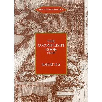 The Accomplisht Cook (1665-85) - by  Robert May (Paperback)