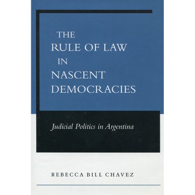 The Rule of Law in Nascent Democracies - by  Rebecca Bill Chavez (Hardcover)