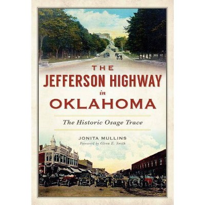 The Jefferson Highway in Oklahoma: The Historic Osage Trace - (American Heritage) by Jonita Mullins (Paperback)
